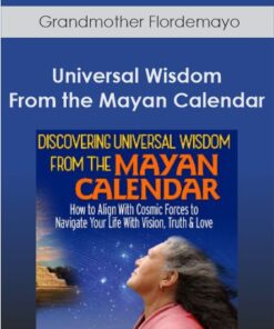 Grandmother Flordemayo - Universal Wisdom From the Mayan Calendar