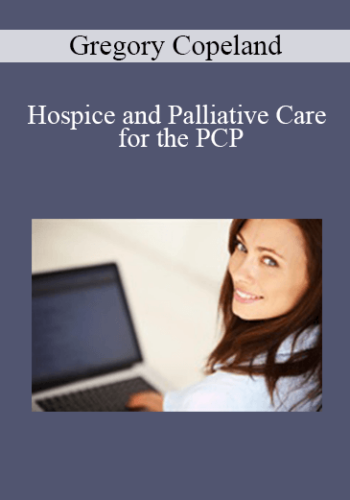 Gregory Copeland - Hospice and Palliative Care for the PCP