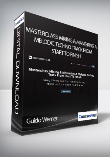 Guido Werner - Masterclass: Mixing & Mastering A Melodic Techno Track From Start To Finish