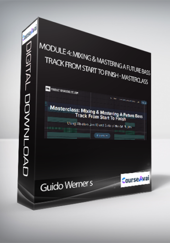 Guido Werner - Module 4: Mixing & Mastering A Future Bass Track From Start To Finish - Masterclass