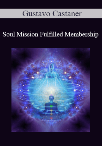 Gustavo Castaner – Soul Mission Fulfilled Membership
