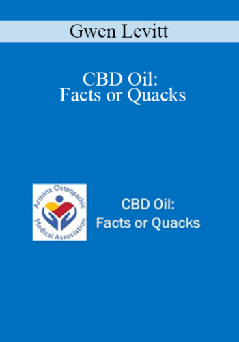 Gwen Levitt - CBD Oil: Facts or Quacks