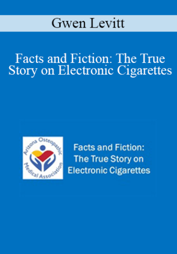 Gwen Levitt - Facts and Fiction: The True Story on Electronic Cigarettes