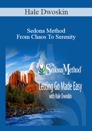 Hale Dwoskin - Sedona Method - From Chaos To Serenity