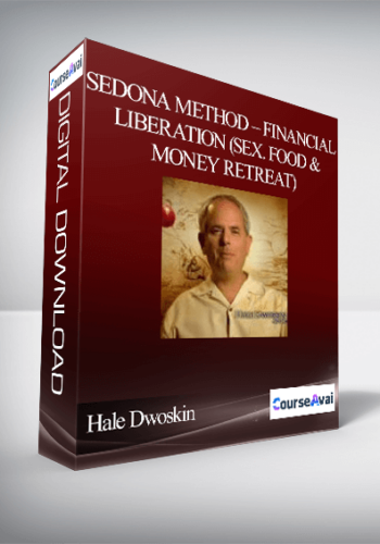 Hale Dwoskin – Sedona Method – Financial Liberation (Sex. Food & Money Retreat)