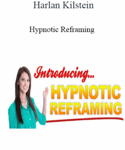 Harlan Kilstein - Hypnotic Reframing