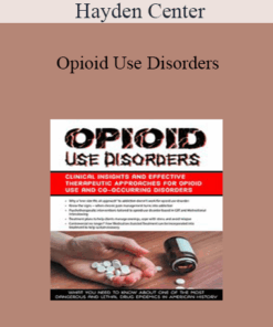 Hayden Center - Opioid Use Disorders: Clinical Insights and Effective Therapeutic Approaches for Opioid Use and Co-Occurring Disorders