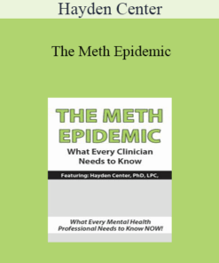 Hayden Center - The Meth Epidemic: What Every Clinician Needs to Know