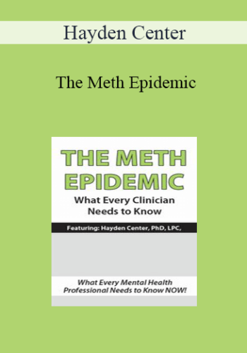 Hayden Center - The Meth Epidemic: What Every Clinician Needs to Know