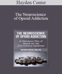 Hayden Center - The Neuroscience of Opioid Addiction: A Clinician’s Plan of Attack for the 21st Century Epidemic