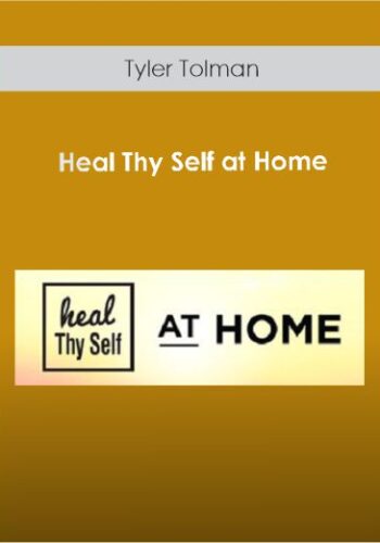 Heal Thy Self At Home – Tyler Tolman
