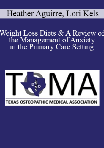 Heather Aguirre, Lori Kels - Weight Loss Diets & A Review of the Management of Anxiety in the Primary Care Setting