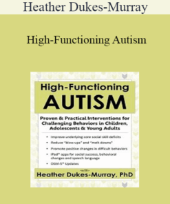 Heather Dukes-Murray - High-Functioning Autism: Proven & Practical Interventions for Challenging Behaviors in Children