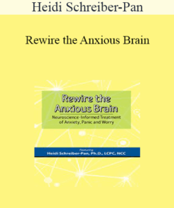 Heidi Schreiber-Pan - Rewire the Anxious Brain: Neuroscience-Informed Treatment of Anxiety