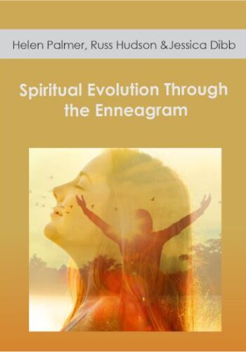 Helen Palmer, Russ Hudson & Jessica Dibb - Spiritual Evolution Through the Enneagram