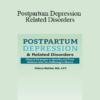 Hilary Waller - Postpartum Depression & Related Disorders: Clinical Strategies to Identify and Treat Mothers Who Are Suffering in Silence