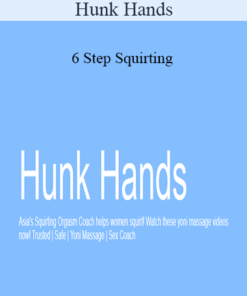 Hunk Hands - 6 Step Squirting