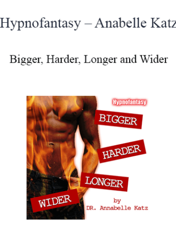 Hypnofantasy – Anabelle Katz – Bigger, Harder, Longer And Wider