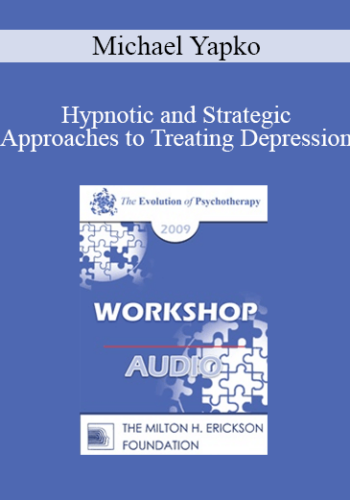 [Audio] EP09 Workshop 12 – Hypnotic And Strategic Approaches To Treating Depression – Michael Yapko, PhD