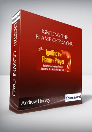 Igniting The Flame Of Prayer With Andrew Harvey