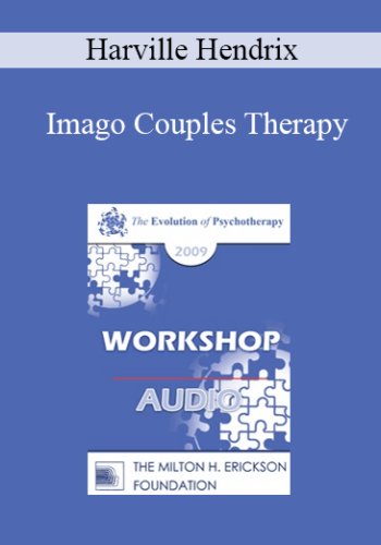 [Audio] EP09 Workshop 09 - Imago Couples Therapy - Harville Hendrix, PhD