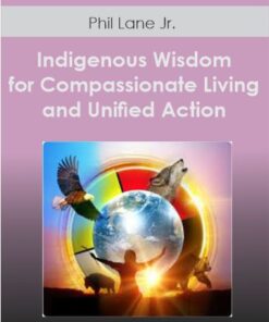 Indigenous Wisdom for Compassionate Living and Unified Action With Brother Phil Lane