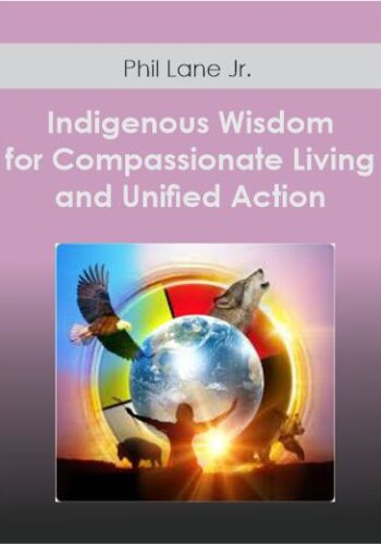 Indigenous Wisdom For Compassionate Living And Unified Action With Brother Phil Lane