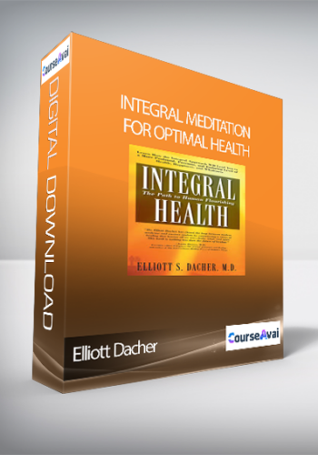 Integral Meditation For Optimal Health With Elliott Dacher