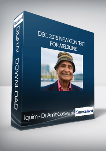 Iquim – Dr Amit Goswami – Dec. 2015 New Context For Medicine