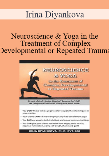 Irina Diyankova - Neuroscience & Yoga in the Treatment of Complex, Developmental or Repeated Trauma