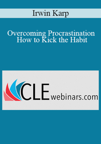 Irwin Karp – Overcoming Procrastination – How To Kick The Habit