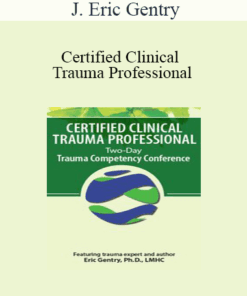 J. Eric Gentry - Certified Clinical Trauma Professional: Two-Day Trauma Competency Conference