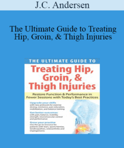 J.C. Andersen - The Ultimate Guide to Treating Hip
