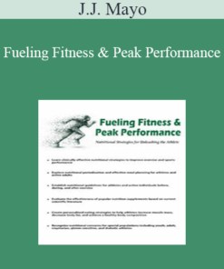 J.J. Mayo - Fueling Fitness & Peak Performance: Nutritional Strategies for Unleashing the Athlete