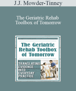J.J. Mowder-Tinney - The Geriatric Rehab Toolbox of Tomorrow: Translating Evidence into Everyday Practice
