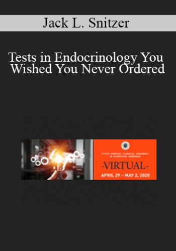 Jack L. Snitzer – Tests In Endocrinology You Wished You Never Ordered