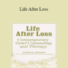 Jackson Rainer - Life After Loss: Contemporary Grief Counseling and Therapy