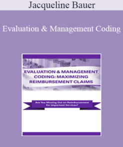 Jacqueline Bauer - Evaluation & Management Coding: Maximizing Reimbursement Claims