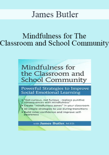 James Butler - Mindfulness for The Classroom and School Community: Powerful Strategies for Social Emotional Learning
