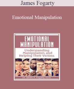 James Fogarty - Emotional Manipulation: Understanding Manipulators and Helping Their Victims