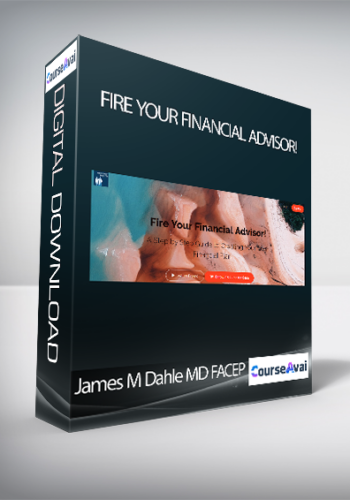 James M Dahle MD FACEP – Fire Your Financial Advisor!