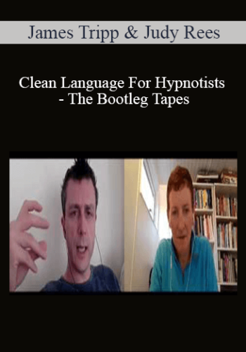 James Tripp & Judy Rees - Clean Language For Hypnotists - The Bootleg Tapes