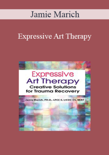 Jamie Marich - Expressive Art Therapy: Creative Solutions for Trauma Recovery