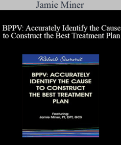 Jamie Miner - BPPV: Accurately Identify the Cause to Construct the Best Treatment Plan
