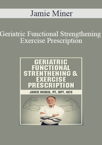 Jamie Miner - Geriatric Functional Strengthening & Exercise Prescription