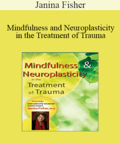 Janina Fisher - Mindfulness and Neuroplasticity in the Treatment of Trauma