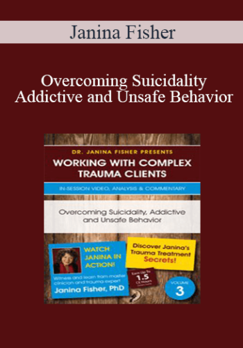 Janina Fisher - Overcoming Suicidality, Addictive and Unsafe Behavior