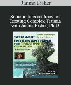 Janina Fisher - Somatic Interventions for Treating Complex Trauma with Janina Fisher
