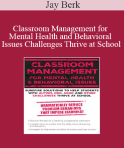 Jay Berk - Classroom Management for Mental Health and Behavioral Issues: Surefire Solutions to Help Students with Autism
