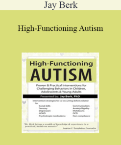 Jay Berk - High-Functioning Autism: Proven & Practical Interventions for Challenging Behaviors in Children